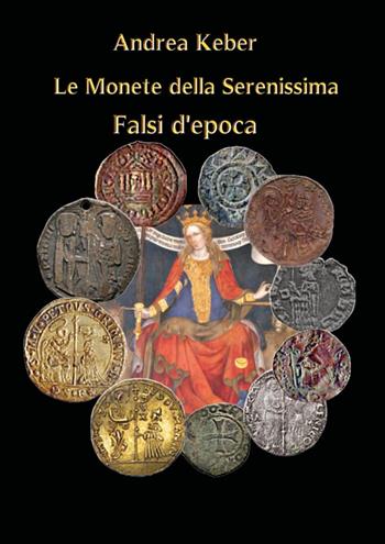 Le monete della Serenissima. Falsi d'epoca - Andrea Keber - Libro Youcanprint 2025 | Libraccio.it