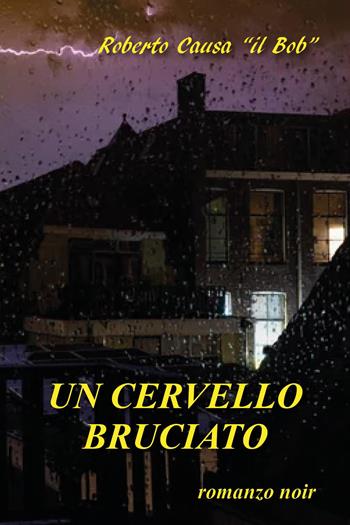 Un cervello bruciato - Roberto Causa - Libro Youcanprint 2025 | Libraccio.it