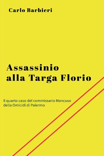 Assassinio alla Targa Florio - Carlo Barbieri - Libro Youcanprint 2025 | Libraccio.it