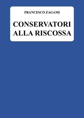 Conservatori alla riscossa - Francesco Zagami - Libro Youcanprint 2025 | Libraccio.it