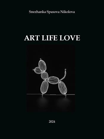Art life love - Snezhanka Spasova Nikolova - Libro Youcanprint 2025 | Libraccio.it