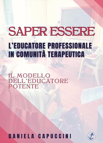 Saper essere. L'educatore professionale in comunità terapeutica - Daniela Capuccini - Libro Youcanprint 2025 | Libraccio.it