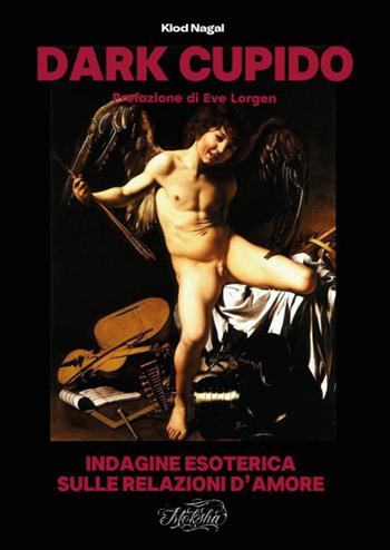 Dark cupido. Indagine esoterica sulle relazioni d'amore - Klod Nagal - Libro Youcanprint 2025 | Libraccio.it