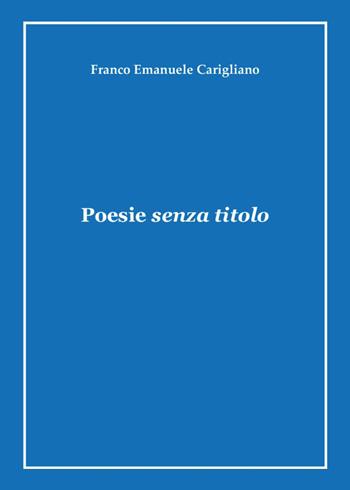 Poesie senza titolo - Franco Emanuele Carigliano - Libro Youcanprint 2025 | Libraccio.it