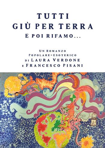 Tutti giù per terra e poi rifamo... - Laura Verdone, Francesco Pisani - Libro Youcanprint 2025 | Libraccio.it