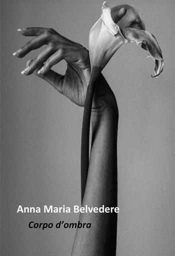 Corpo d'ombra - Anna Maria Belvedere - Libro Youcanprint 2025 | Libraccio.it