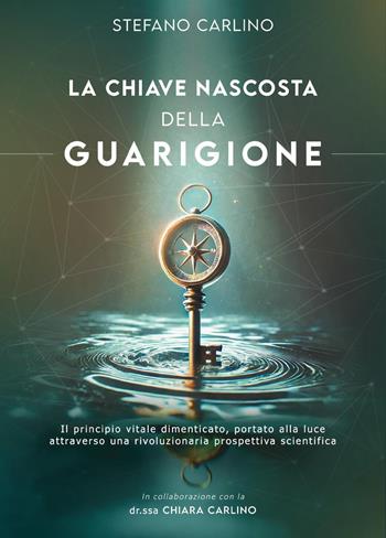 La chiave nascosta della guarigione - Stefano Carlino - Libro Youcanprint 2025 | Libraccio.it