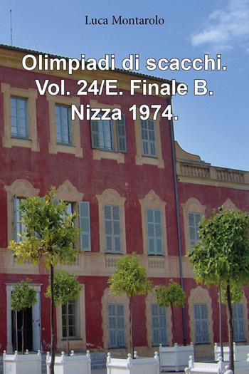Olimpiadi di scacchi. Vol. 24/E: Finale B. Nizza 1974 - Luca Montarolo - Libro Youcanprint 2025 | Libraccio.it