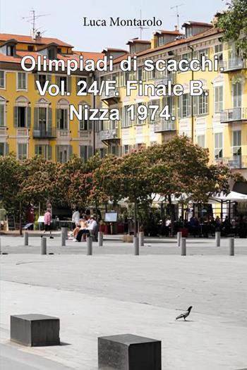 Olimpiadi di scacchi. Vol. 24/F: Finale B. Nizza 1974 - Luca Montarolo - Libro Youcanprint 2025 | Libraccio.it