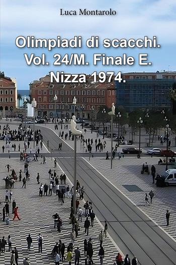 Olimpiadi di scacchi. Vol. 24/M: Finale E. Nizza 1974 - Luca Montarolo - Libro Youcanprint 2025 | Libraccio.it