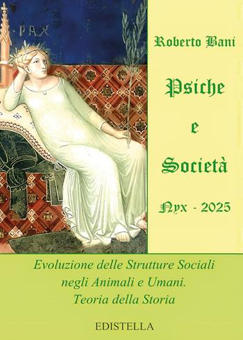 Psiche e società. Nyx 2025. Evoluzione delle strutture sociali negli animali e umani. Teoria della storia - Roberto Bani - Libro Youcanprint 2025 | Libraccio.it