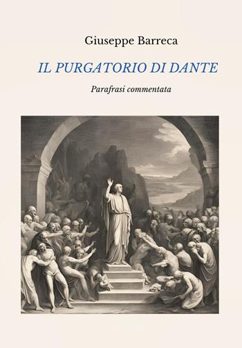 Il Purgatorio di Dante. Parafrasi commentata - Giuseppe Barreca - Libro Youcanprint 2025 | Libraccio.it