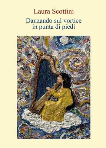 Danzando sul vortice in punta di piedi - Laura Scottini - Libro Youcanprint 2025 | Libraccio.it