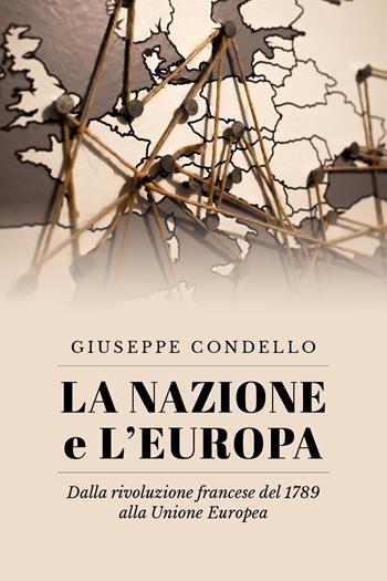 La nazione e l'Europa. Dalla rivoluzione francese del 1789 alla Unione Europea - Giuseppe Condello - Libro Youcanprint 2025 | Libraccio.it