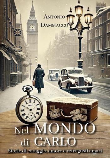 Nel mondo di Carlo. Storie di coraggio, amore e retrogusti amari - Antonio Dammacco - Libro Youcanprint 2025 | Libraccio.it