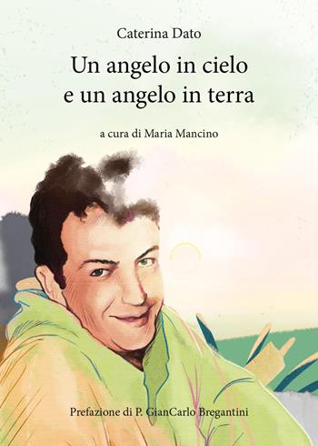 Un angelo in cielo e un angelo in terra - Caterina Dato - Libro Youcanprint 2025 | Libraccio.it