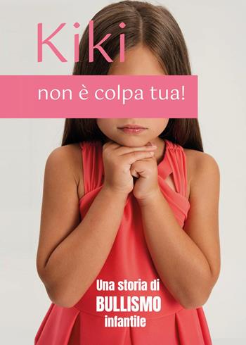 Kiki, non è colpa tua! Una storia di bullismo infantile - Tonia O'Kelly - Libro Youcanprint 2025 | Libraccio.it