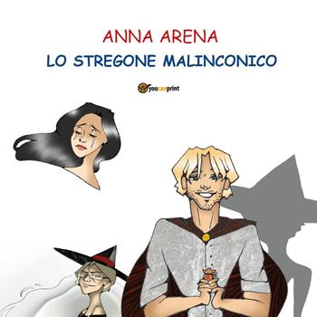 Lo stregone malinconico - Anna Arena - Libro Youcanprint 2025 | Libraccio.it