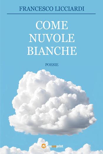 Come nuvole bianche - Francesco Licciardi - Libro Youcanprint 2025 | Libraccio.it
