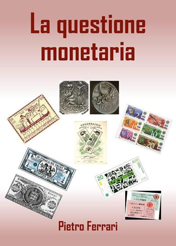 La questione monetaria - Pietro Ferrari - Libro Youcanprint 2025 | Libraccio.it