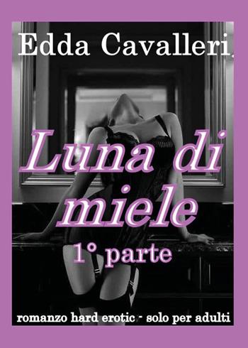 Luna di miele. Vol. 1 - Edda Cavalleri - Libro Youcanprint 2025 | Libraccio.it