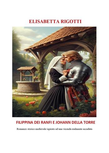 Filippina dei Ranfi e Johann Della Torre - Elisabetta Rigotti - Libro Youcanprint 2025 | Libraccio.it