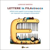 Lettere in filastrocca. Lettere come oggetti e personaggi divertenti per imparare con immagini sorprendenti