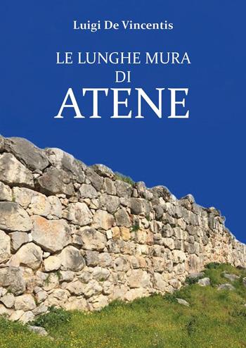 Le lunghe mura di Atene - Luigi De Vincentis - Libro Youcanprint 2025 | Libraccio.it