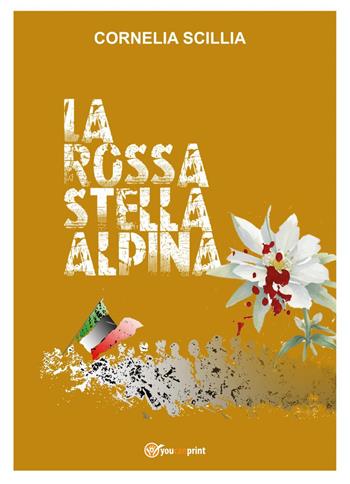 La rossa stella alpina - Cornelia Scillia - Libro Youcanprint 2025 | Libraccio.it