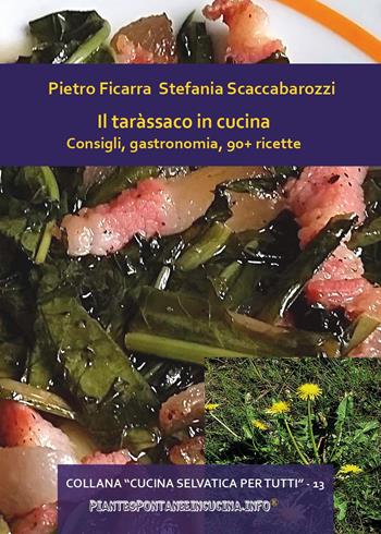 Il taràssaco in cucina. Consigli, gastronomia, 90+ ricette - Pietro Ficarra, Stefania Scaccabarozzi - Libro Youcanprint 2025 | Libraccio.it