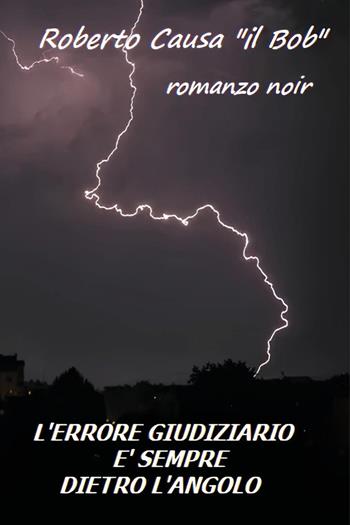 L'errore giudiziario è sempre dietro l'angolo - Roberto Causa - Libro Youcanprint 2025 | Libraccio.it