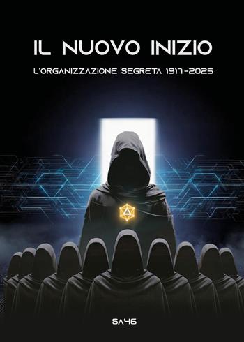 Il nuovo inizio. L'organizzazione segreta. 1917-2025 - Sa46 - Libro Youcanprint 2025 | Libraccio.it