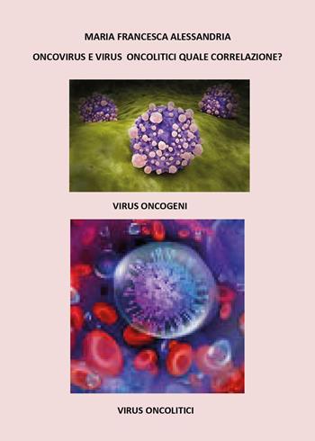 Oncovirus e virus oncolitici quale correlazione? - Maria Francesca Alessandria - Libro Youcanprint 2025 | Libraccio.it