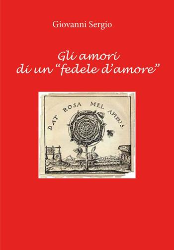 Gli amori di un «fedele d'amore» - Giovanni Sergio - Libro Youcanprint 2025 | Libraccio.it