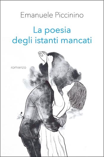 La poesia degli istanti mancati - Emanuele Piccinino - Libro Youcanprint 2025 | Libraccio.it