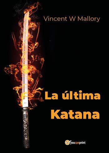 La última katana - Vincent W. Mallory - Libro Youcanprint 2025 | Libraccio.it