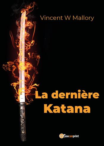 La dernière katana - Vincent W. Mallory - Libro Youcanprint 2025 | Libraccio.it