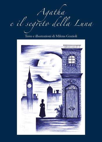 Agatha e il segreto della Luna - Milena Grazioli - Libro Youcanprint 2025 | Libraccio.it