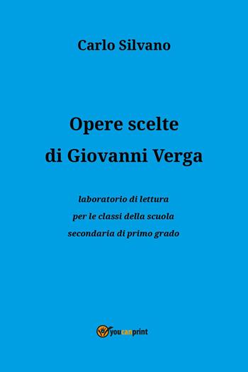 Opere scelte di Giovanni Verga - Carlo Silvano - Libro Youcanprint 2025 | Libraccio.it