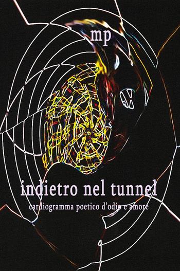 Indietro nel tunnel. Cardiogramma poetico d'odio e amore - MP - Libro Youcanprint 2025 | Libraccio.it
