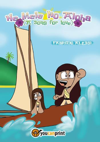 He Mele No Aloha. A song for love - Fabrizio Alessi - Libro Youcanprint 2025 | Libraccio.it