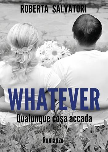 Whatever. Qualunque cosa accada - Roberta Salvatori - Libro Youcanprint 2025 | Libraccio.it