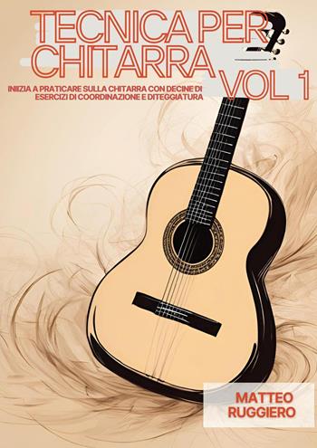 Tecnica per chitarra. Vol. 1 - Matteo Ruggiero - Libro Youcanprint 2025 | Libraccio.it