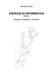 Esercizi di informatica. Vol. 1: Sequenza, selezione, iterazione