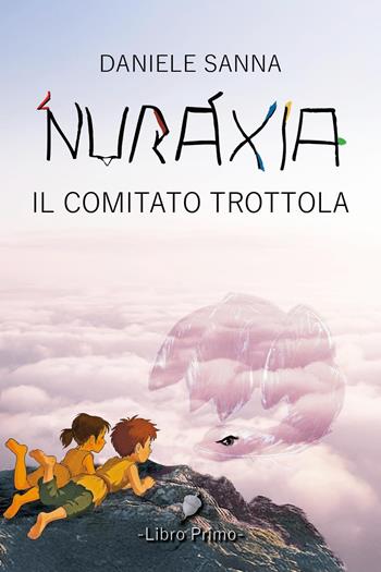 Nuraxia. Il comitato trottola - Daniele Sanna - Libro Youcanprint 2025 | Libraccio.it