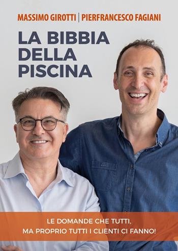 La bibbia della piscina. Le domande che tutti, ma proprio tutti i clienti ci fanno! - Massimo Girotti, Pierfrancesco Fagiani - Libro Youcanprint 2025 | Libraccio.it