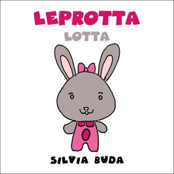 Leprotta Lotta - Silvia Buda - Libro Youcanprint 2025 | Libraccio.it