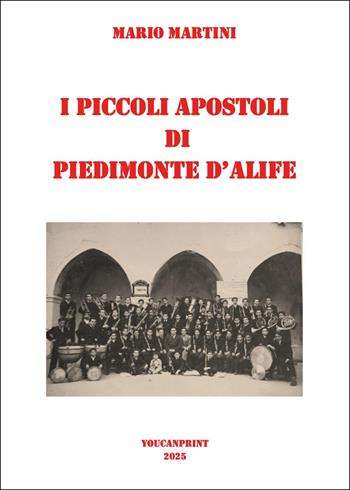 I piccoli apostoli di Piedimonte d'Alife - Mario Martini - Libro Youcanprint 2025 | Libraccio.it