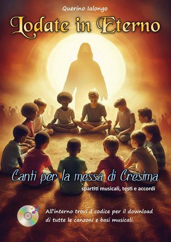 Lodate in eterno. Canti per la messa di Cresima. Con download di tutte le canzoni e le basi musicali - Querino Ialongo - Libro Youcanprint 2025 | Libraccio.it