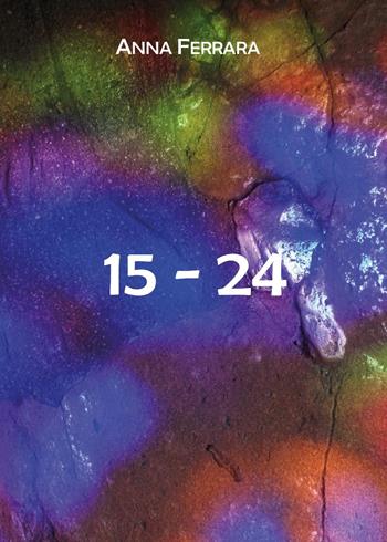 15-24 - Anna Ferrara - Libro Youcanprint 2025 | Libraccio.it